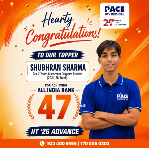 PACE student Shubhran Sharma secured AIR 47 in JEE Advanced 2026 Exam.